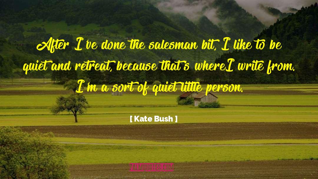 Kate Bush Quotes: After I've done the salesman