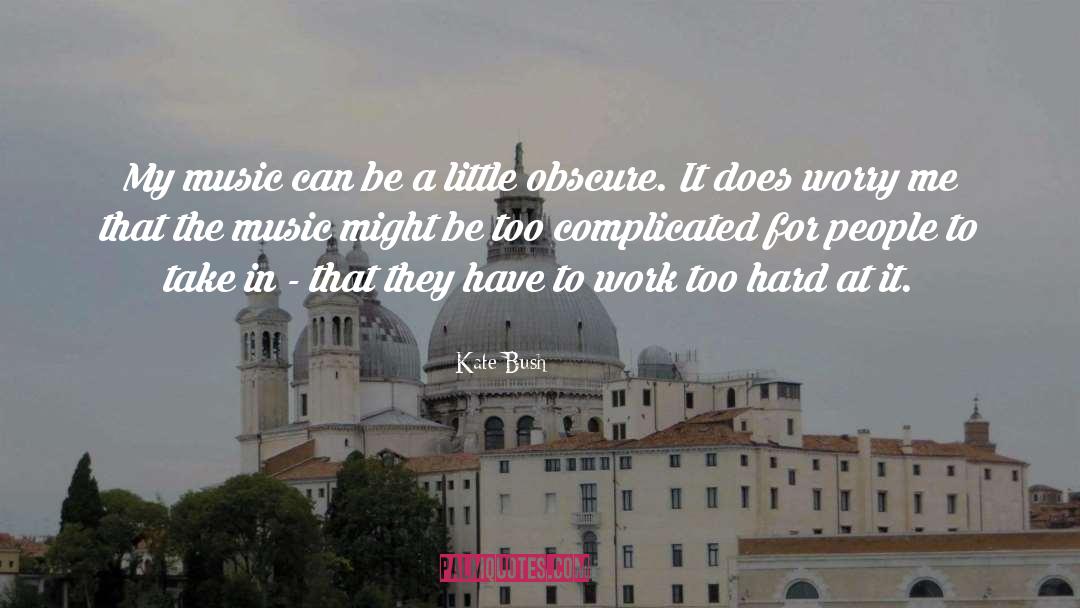 Kate Bush Quotes: My music can be a