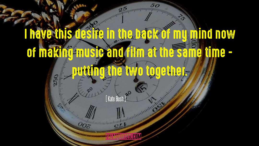 Kate Bush Quotes: I have this desire in