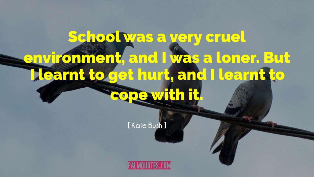 Kate Bush Quotes: School was a very cruel