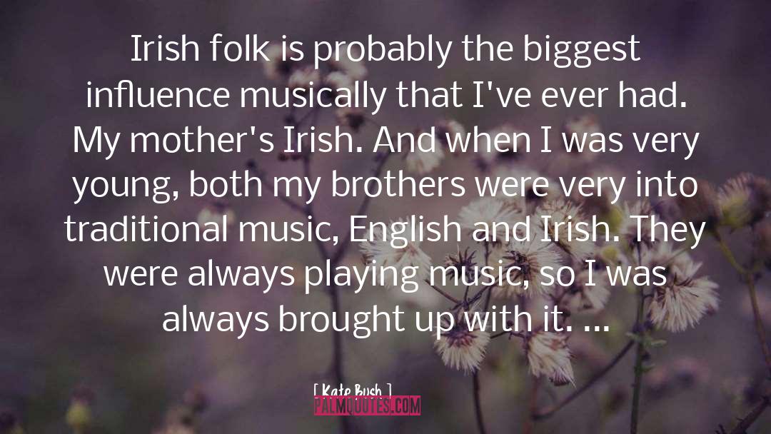 Kate Bush Quotes: Irish folk is probably the