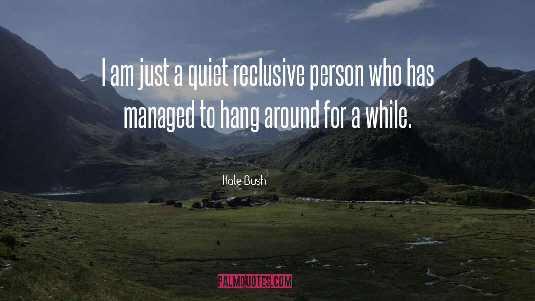 Kate Bush Quotes: I am just a quiet