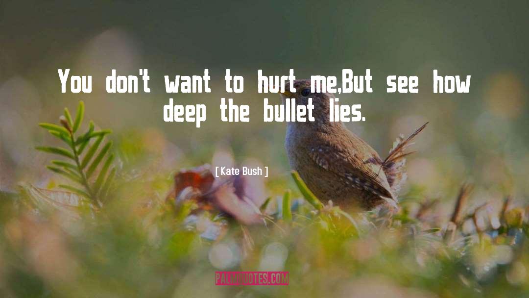 Kate Bush Quotes: You don't want to hurt