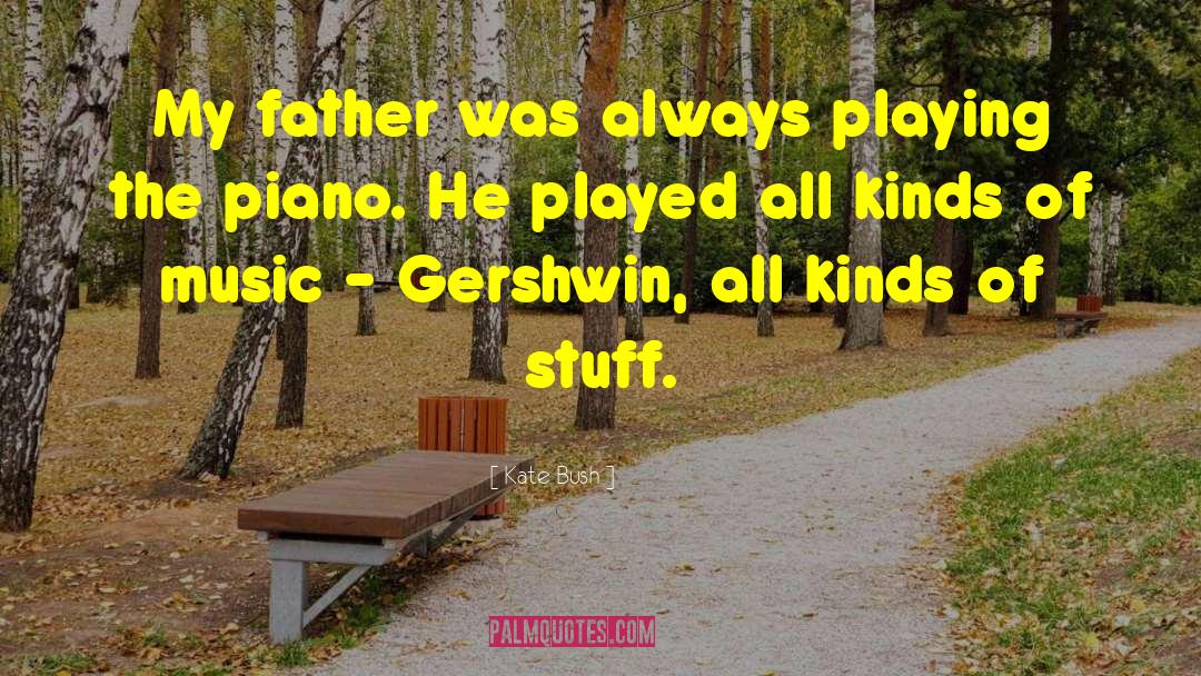 Kate Bush Quotes: My father was always playing