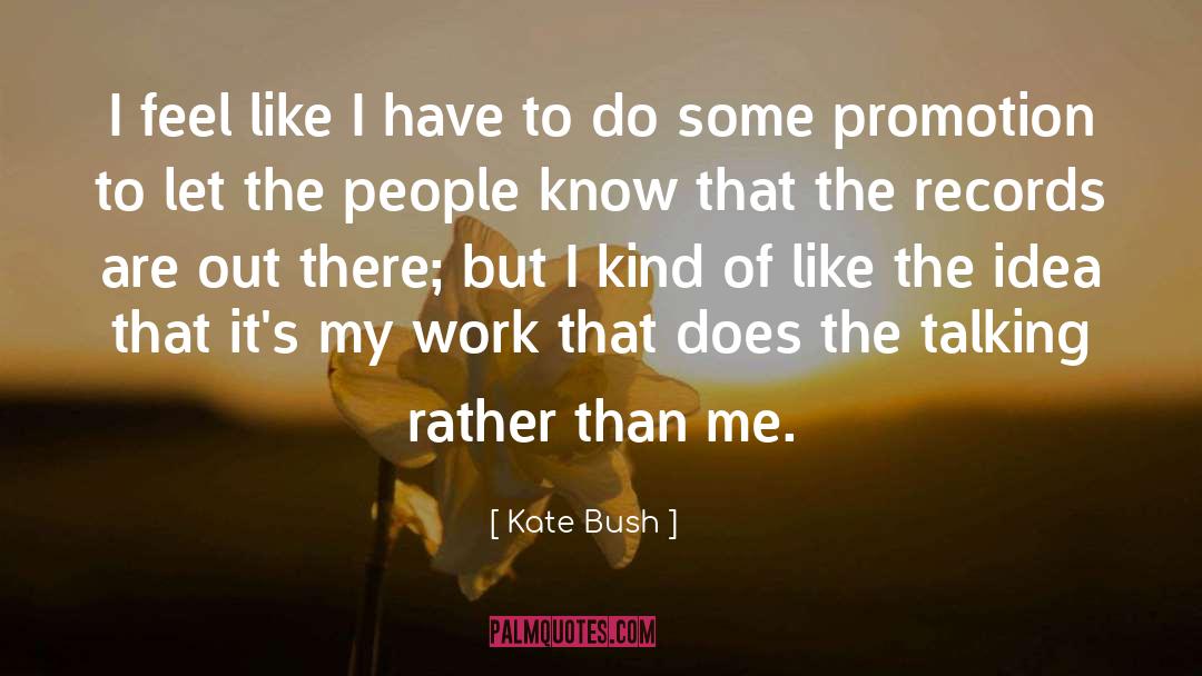 Kate Bush Quotes: I feel like I have