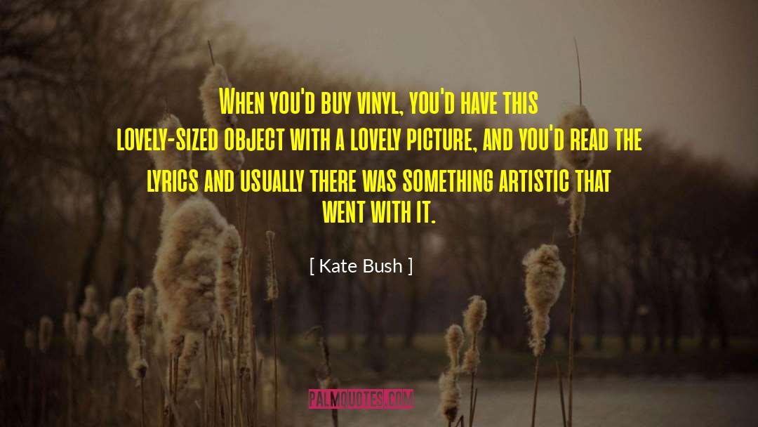 Kate Bush Quotes: When you'd buy vinyl, you'd