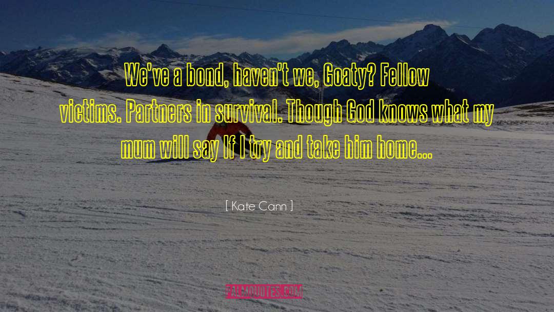 Kate Cann Quotes: We've a bond, haven't we,