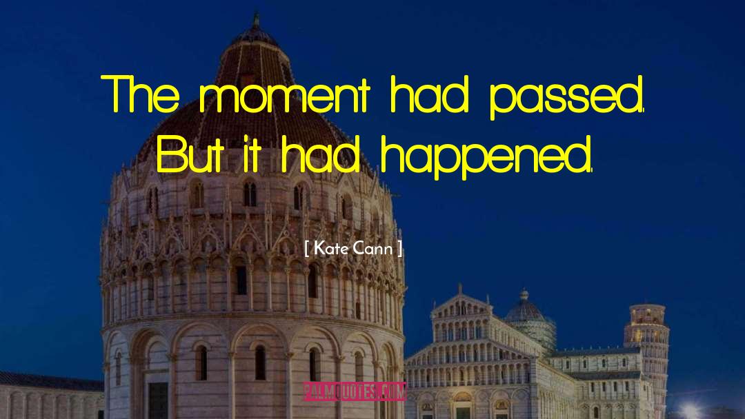 Kate Cann Quotes: The moment had passed. But