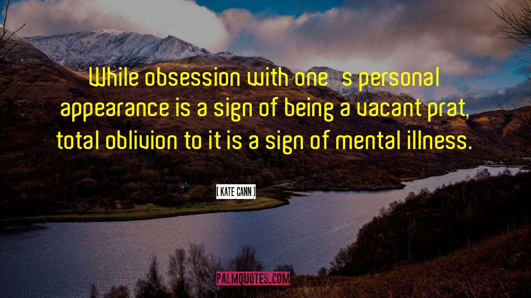 Kate Cann Quotes: While obsession with one's personal