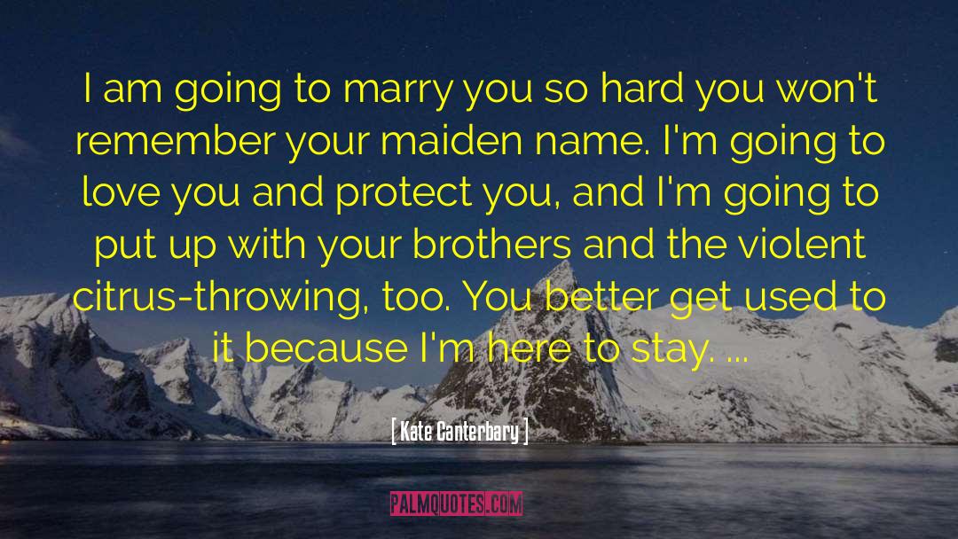 Kate Canterbary Quotes: I am going to marry