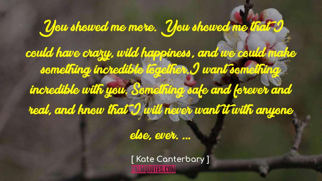 Kate Canterbary Quotes: You showed me more. You