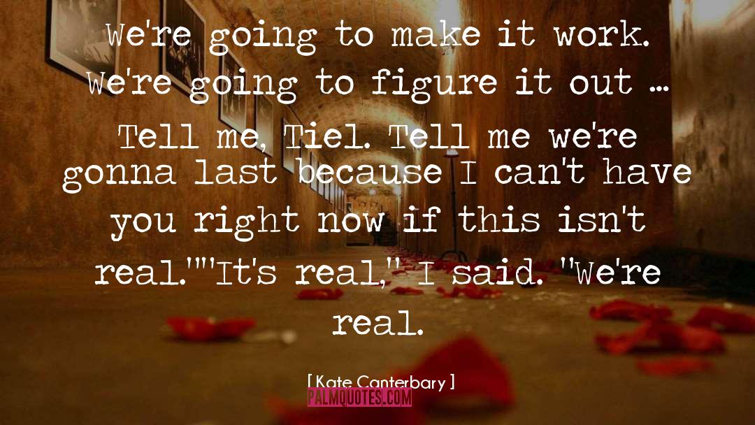 Kate Canterbary Quotes: We're going to make it