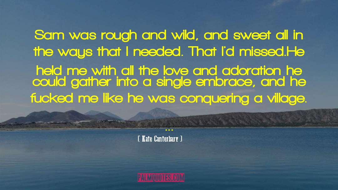 Kate Canterbary Quotes: Sam was rough and wild,