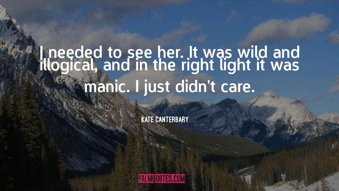 Kate Canterbary Quotes: I needed to see her.