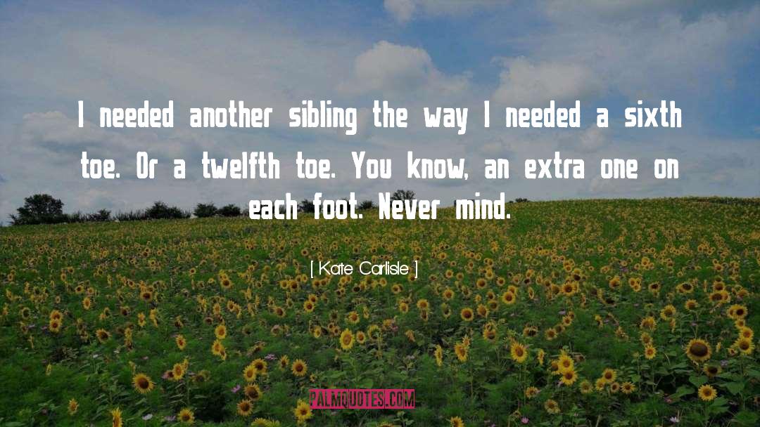 Kate Carlisle Quotes: I needed another sibling the