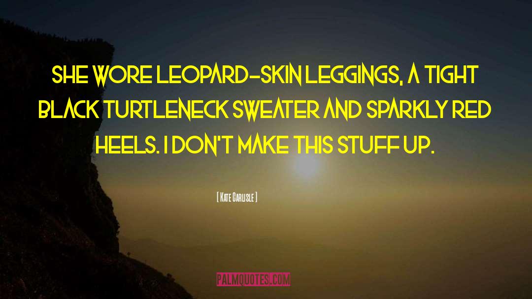 Kate Carlisle Quotes: She wore leopard-skin leggings, a