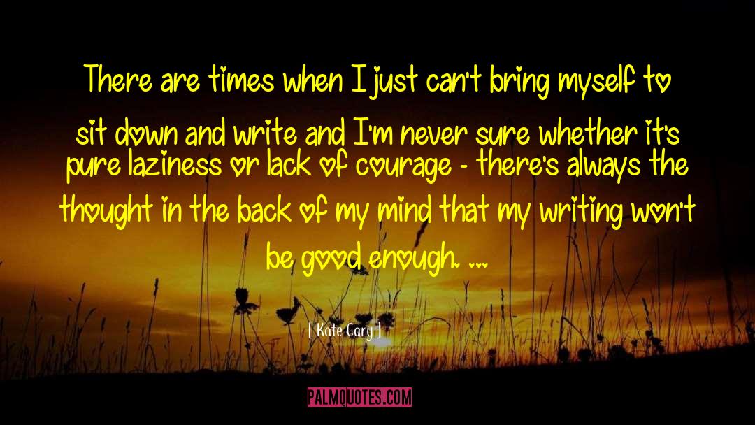 Kate Cary Quotes: There are times when I