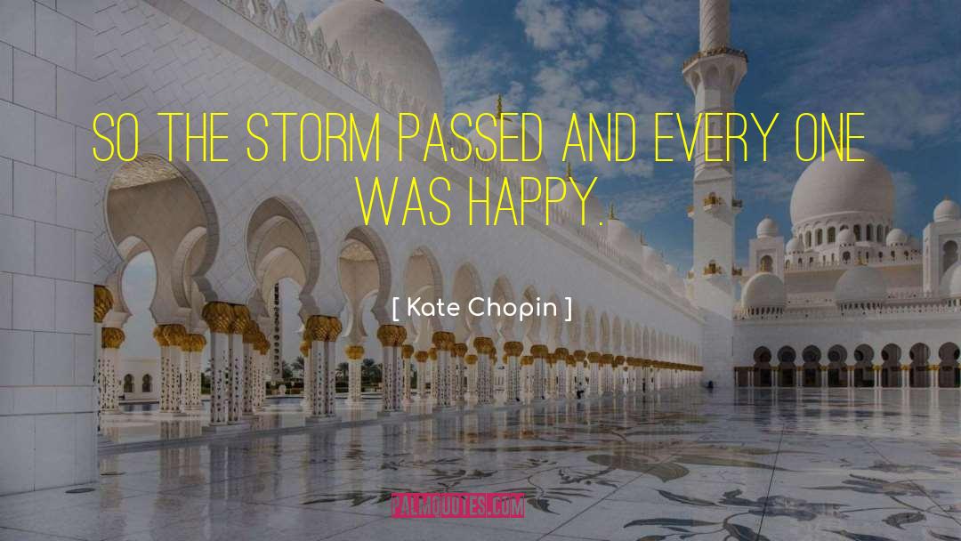 Kate Chopin Quotes: So the storm passed and