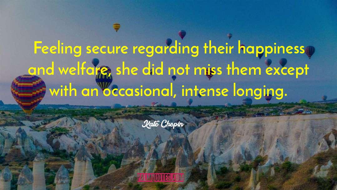 Kate Chopin Quotes: Feeling secure regarding their happiness