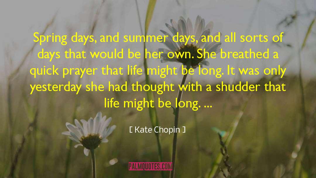 Kate Chopin Quotes: Spring days, and summer days,