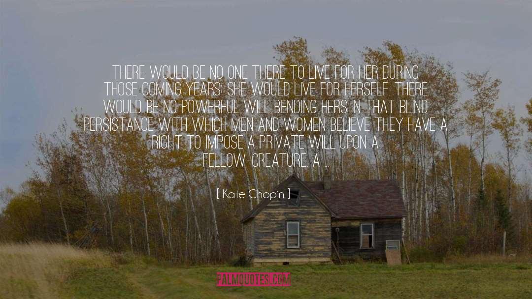 Kate Chopin Quotes: There would be no one