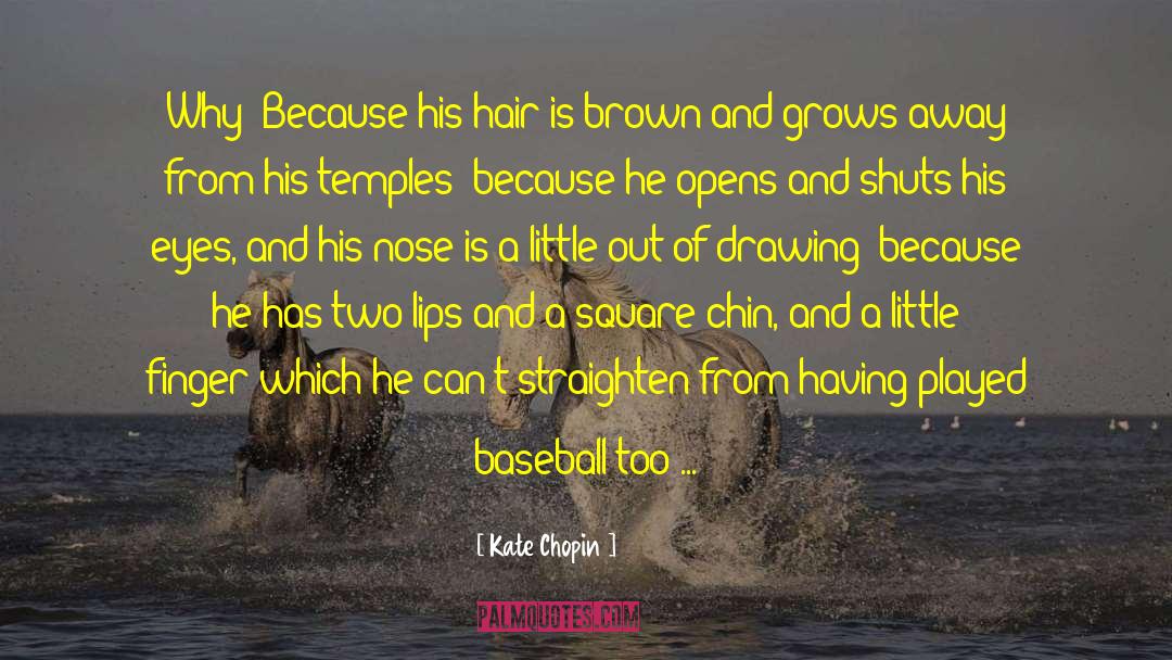 Kate Chopin Quotes: Why? Because his hair is
