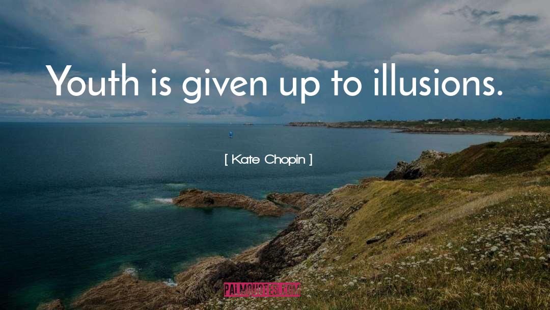 Kate Chopin Quotes: Youth is given up to