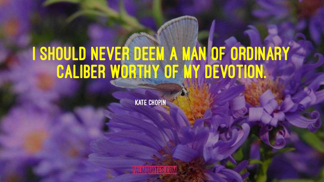 Kate Chopin Quotes: I should never deem a