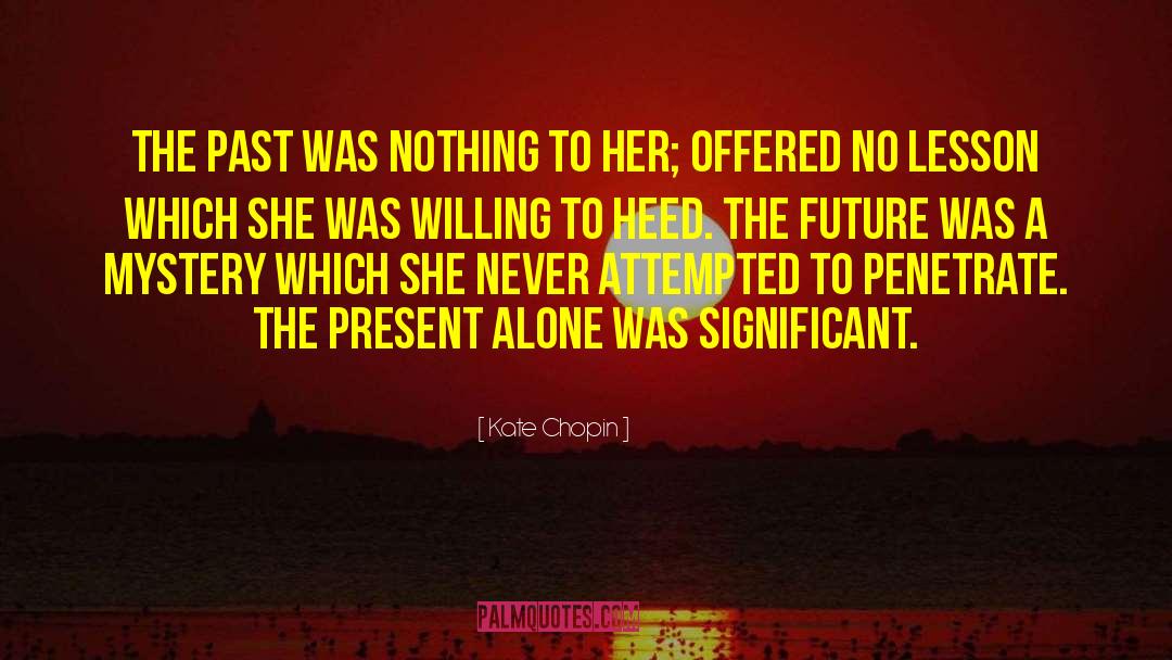 Kate Chopin Quotes: The past was nothing to