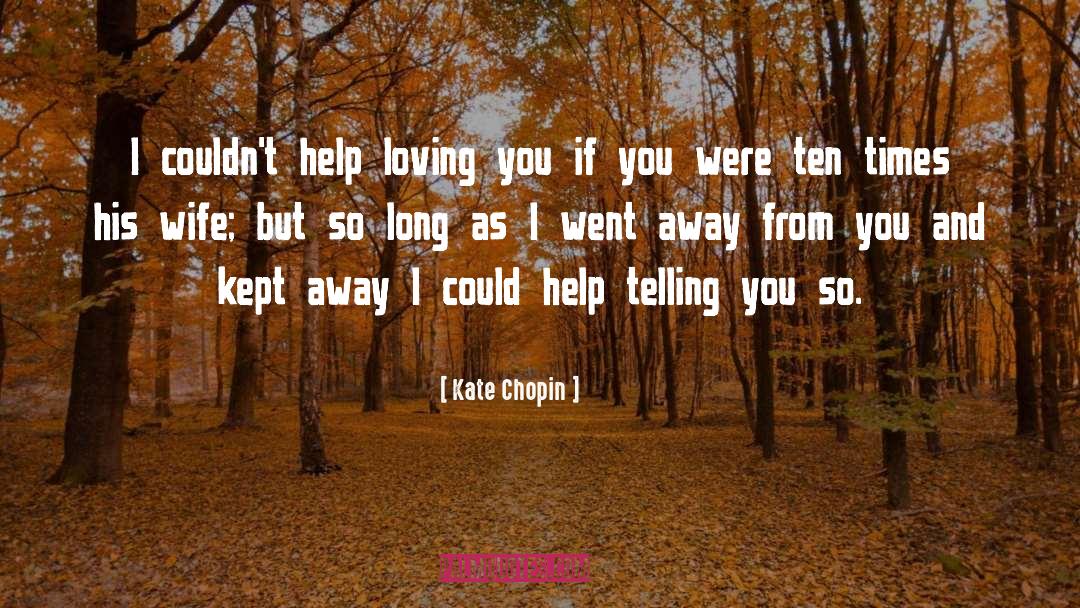 Kate Chopin Quotes: I couldn't help loving you