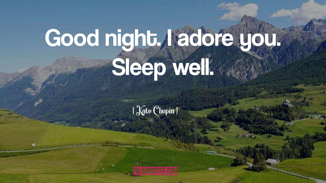 Kate Chopin Quotes: Good night. I adore you.