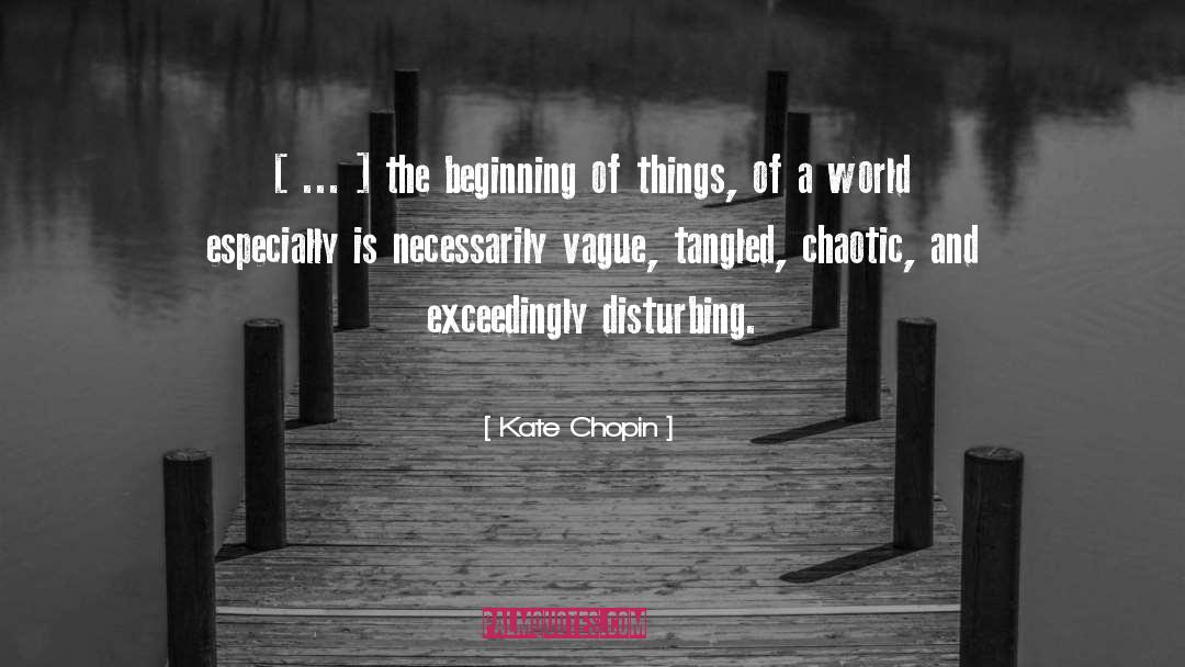 Kate Chopin Quotes: [ ... ] the beginning