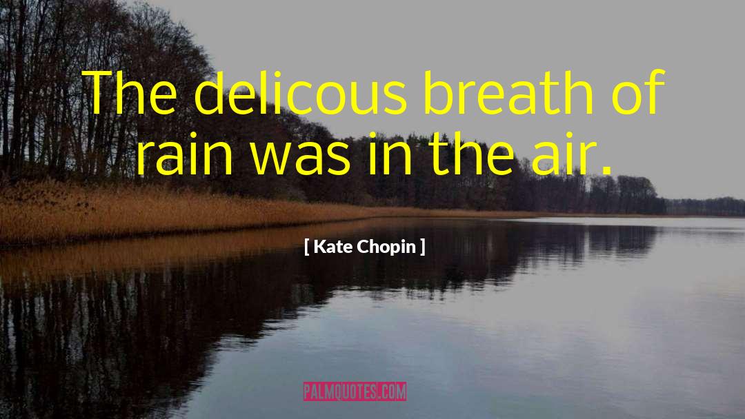Kate Chopin Quotes: The delicous breath of rain