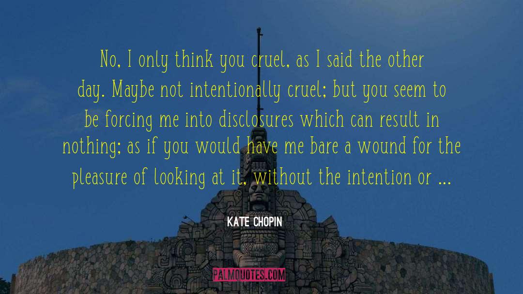 Kate Chopin Quotes: No, I only think you