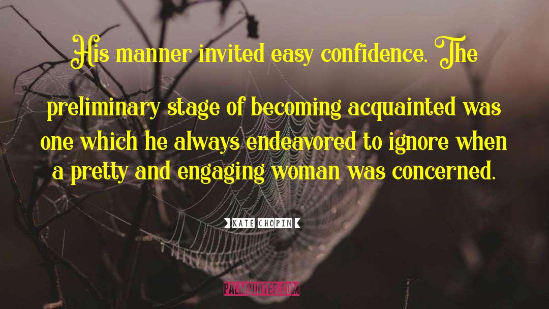 Kate Chopin Quotes: His manner invited easy confidence.