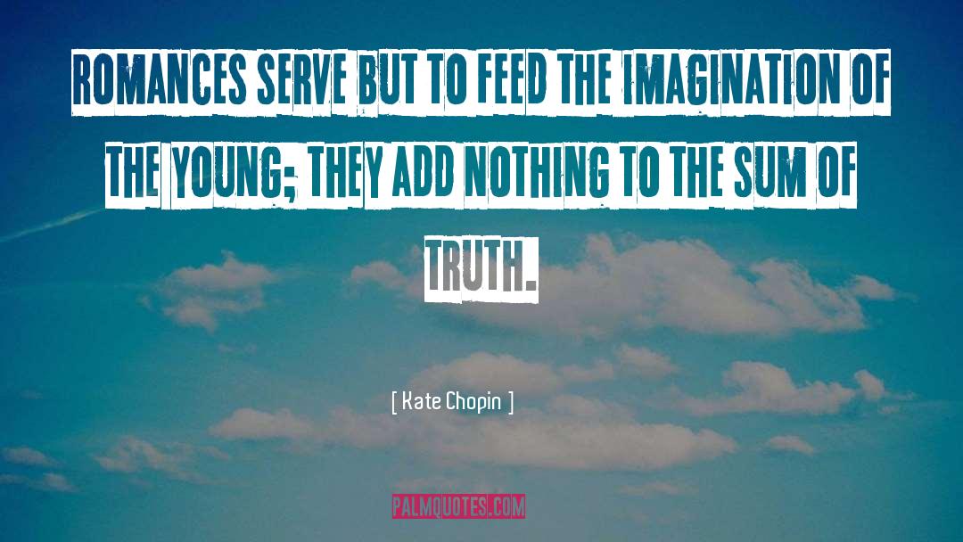Kate Chopin Quotes: Romances serve but to feed