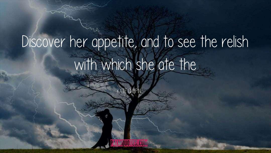 Kate Chopin Quotes: Discover her appetite, and to