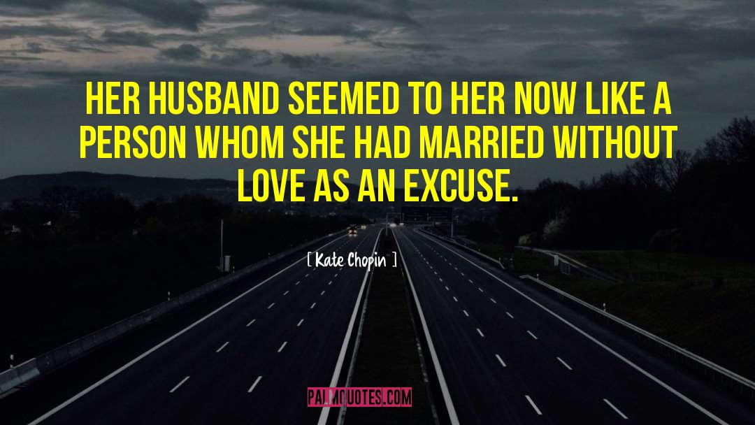 Kate Chopin Quotes: Her husband seemed to her