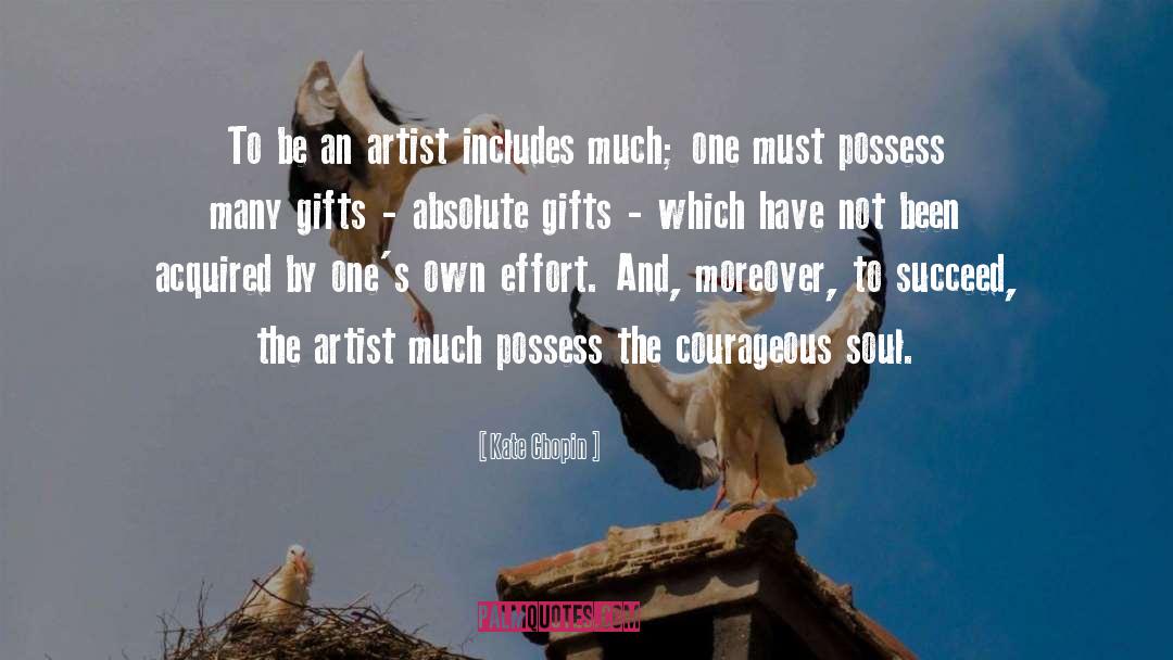 Kate Chopin Quotes: To be an artist includes