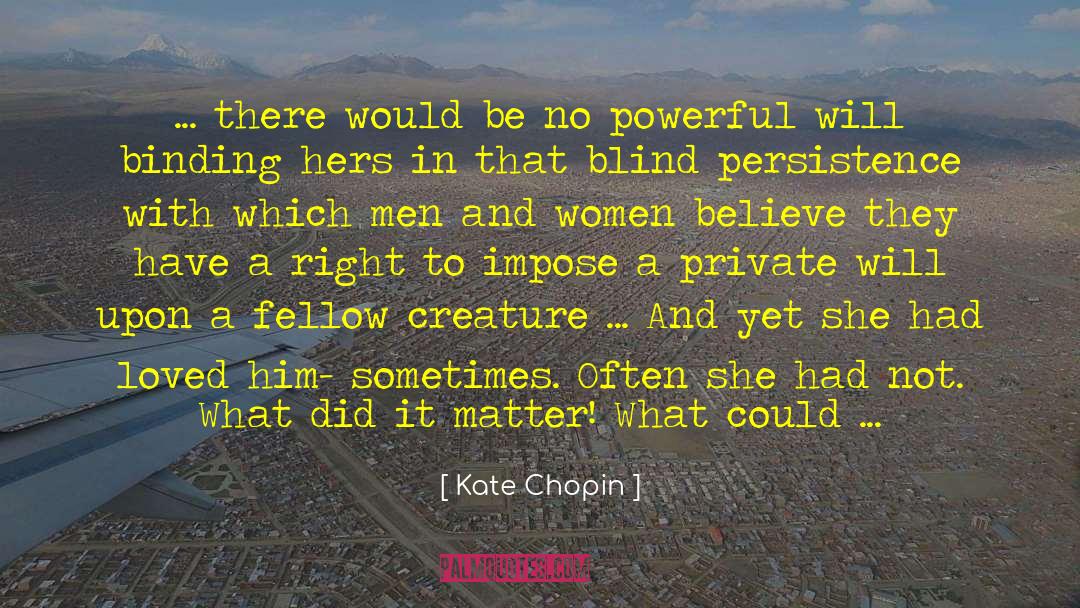 Kate Chopin Quotes: ... there would be no