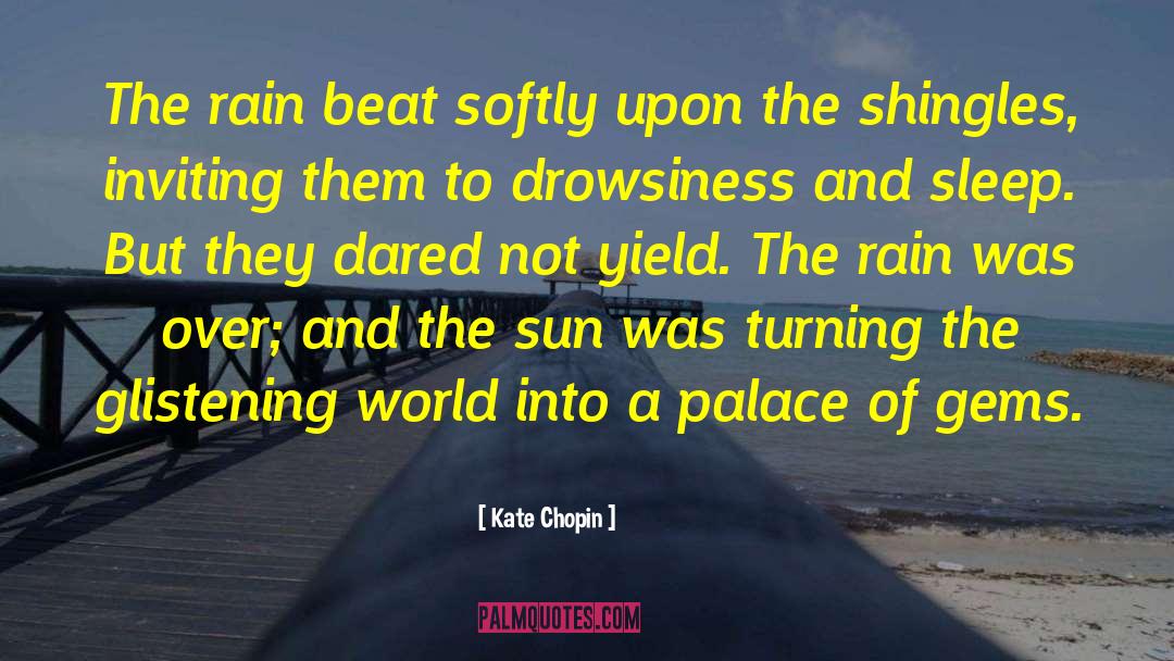 Kate Chopin Quotes: The rain beat softly upon