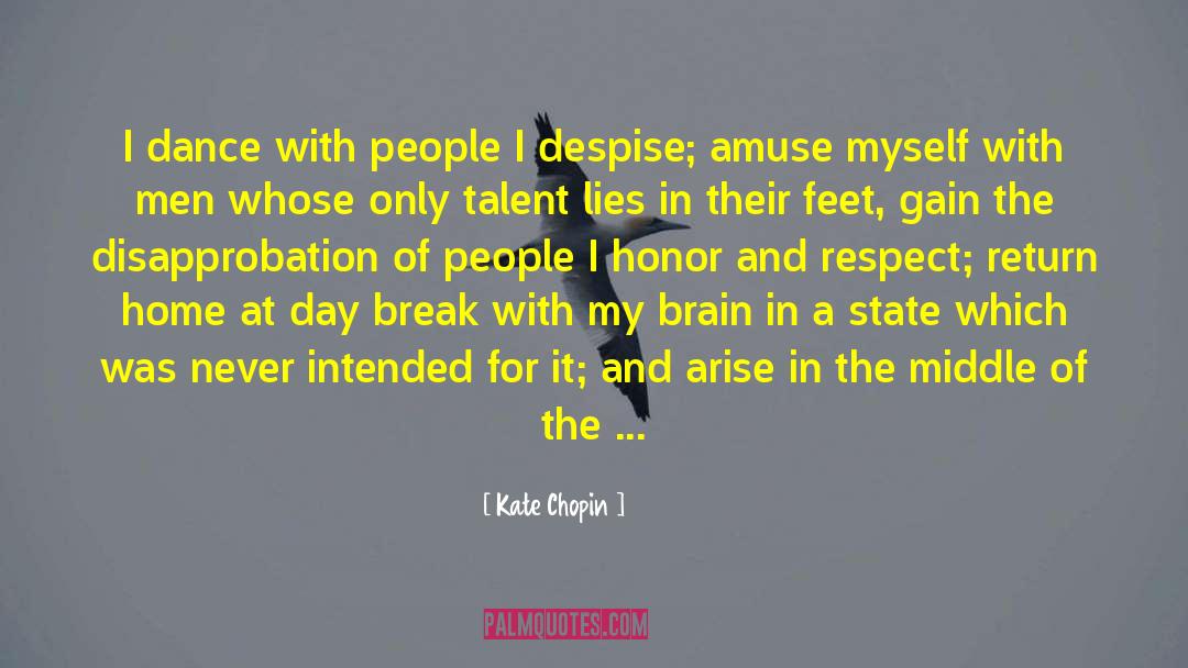 Kate Chopin Quotes: I dance with people I