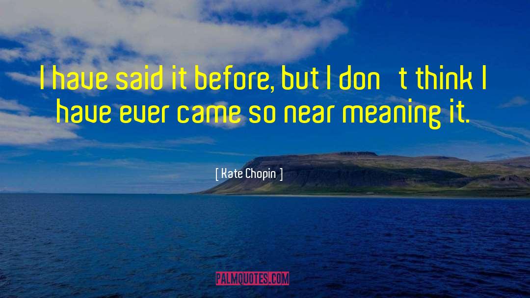Kate Chopin Quotes: I have said it before,