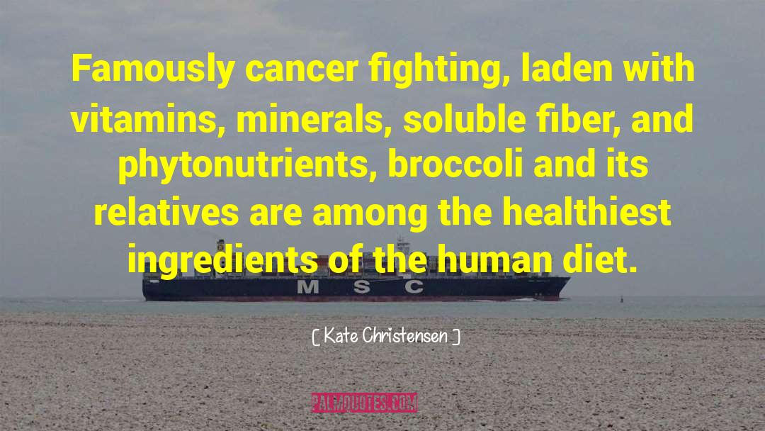Kate Christensen Quotes: Famously cancer fighting, laden with