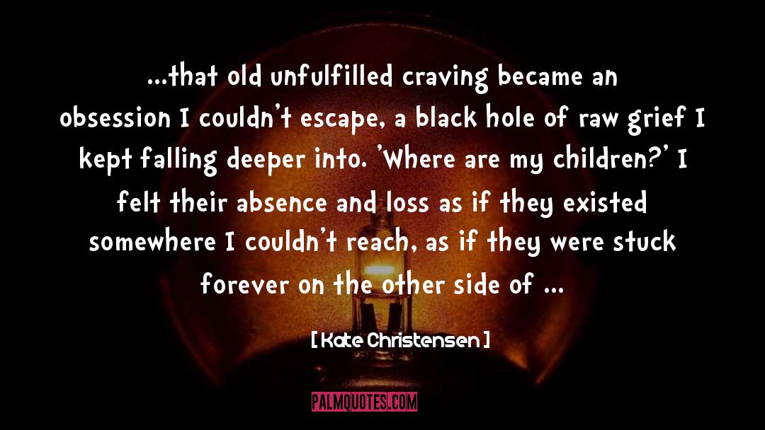 Kate Christensen Quotes: ...that old unfulfilled craving became