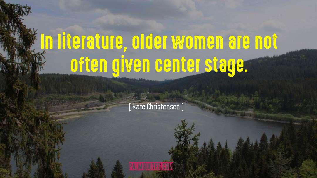 Kate Christensen Quotes: In literature, older women are