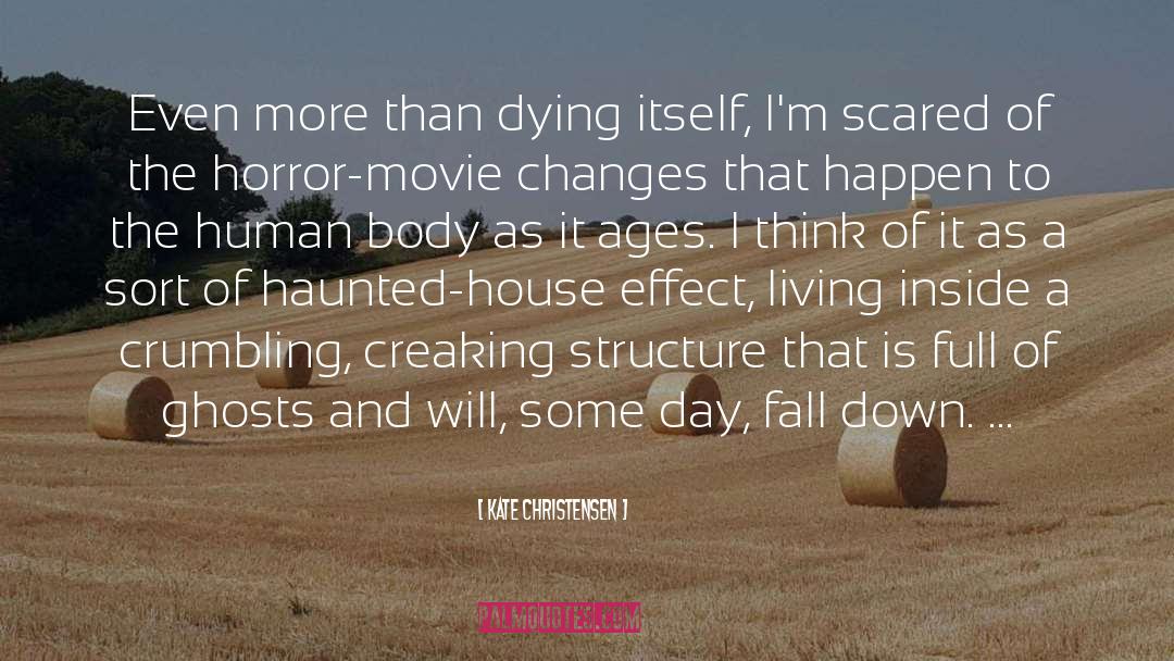 Kate Christensen Quotes: Even more than dying itself,