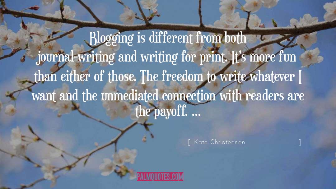 Kate Christensen Quotes: Blogging is different from both