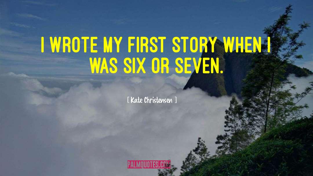 Kate Christensen Quotes: I wrote my first story