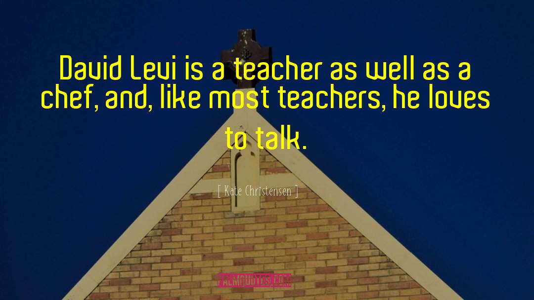 Kate Christensen Quotes: David Levi is a teacher